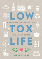 Cover of Low Tox Life: A Handbook for a Healthy You and a Happy Planet by Alexx Stuart