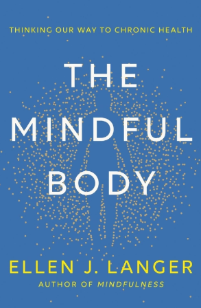 Cover of The Mindful Body: Thinking Our Way to Lasting Health by Ellen Langer
